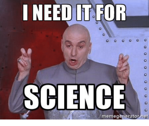 i-need-it-for-science-memegenerator-net-34138068